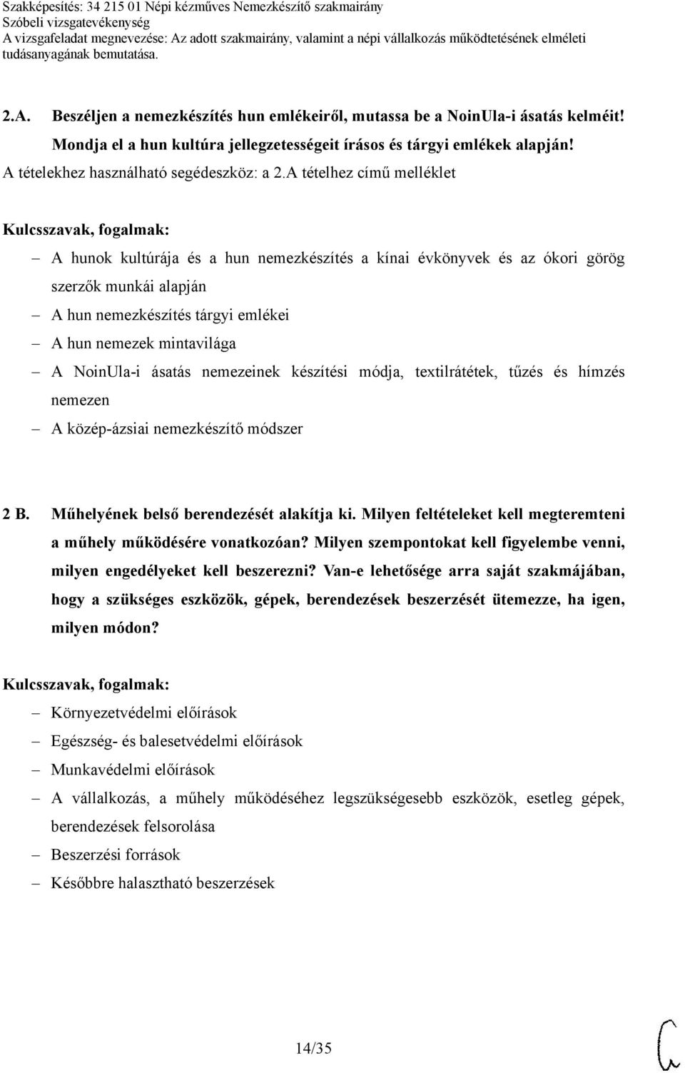 A tételhez című melléklet A hunok kultúrája és a hun nemezkészítés a kínai évkönyvek és az ókori görög szerzők munkái alapján A hun nemezkészítés tárgyi emlékei A hun nemezek mintavilága A NoinUla-i