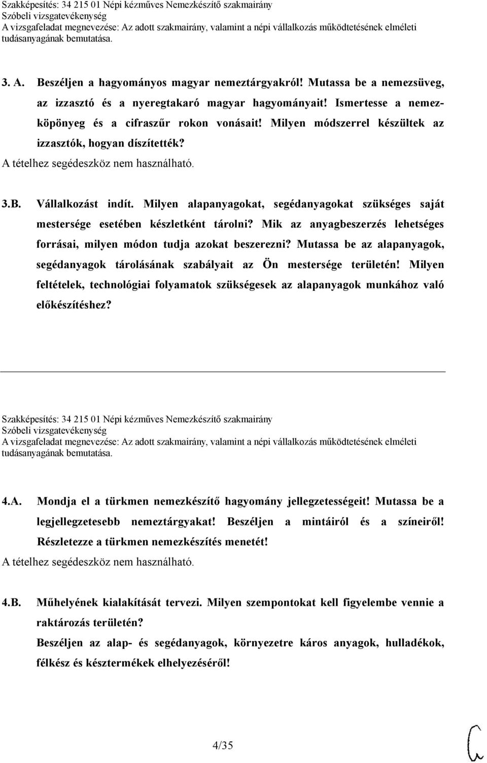 Mik az anyagbeszerzés lehetséges forrásai, milyen módon tudja azokat beszerezni? Mutassa be az alapanyagok, segédanyagok tárolásának szabályait az Ön mestersége területén!