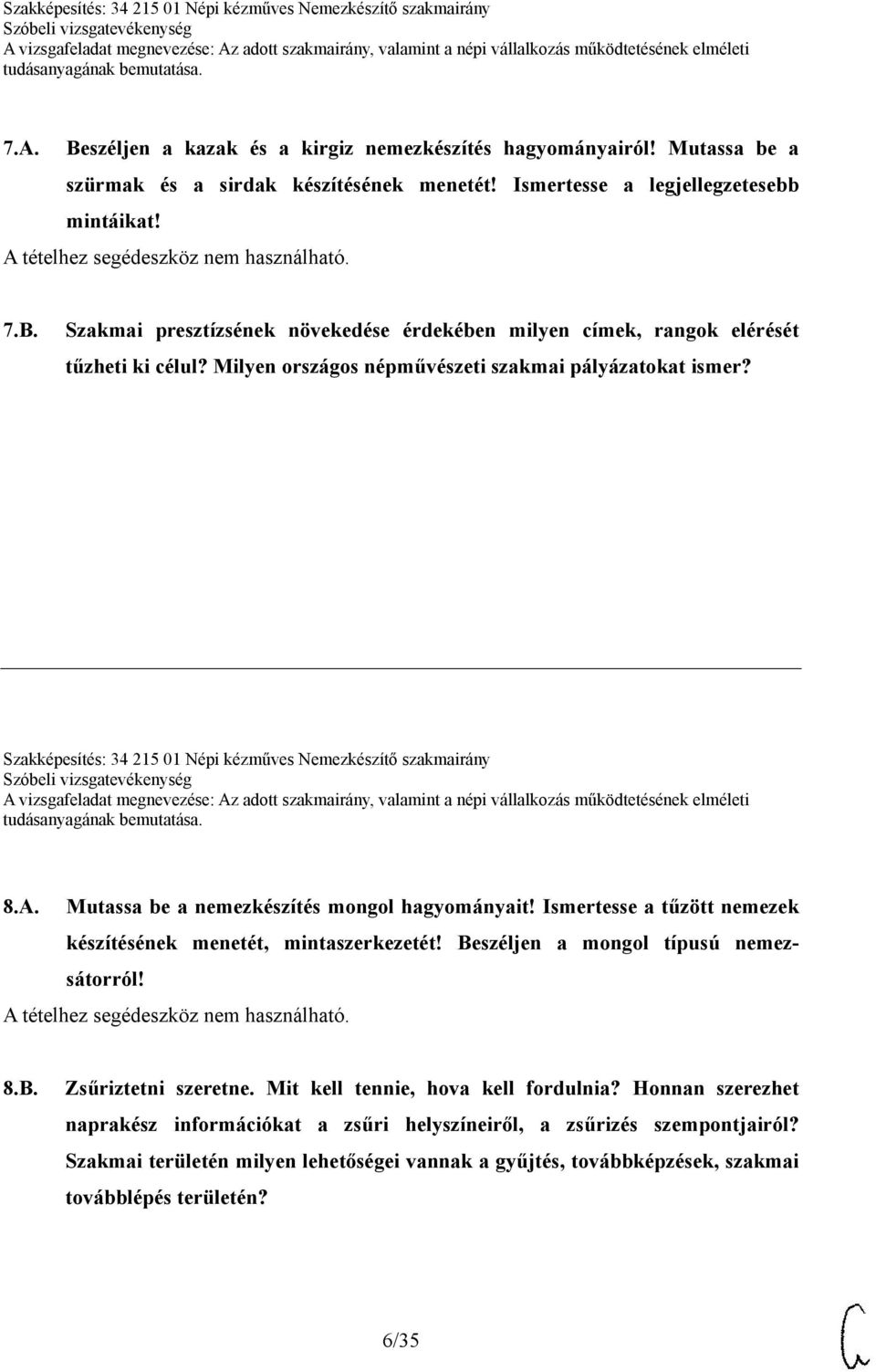 Ismertesse a tűzött nemezek készítésének menetét, mintaszerkezetét! Beszéljen a mongol típusú nemezsátorról! 8.B. Zsűriztetni szeretne. Mit kell tennie, hova kell fordulnia?