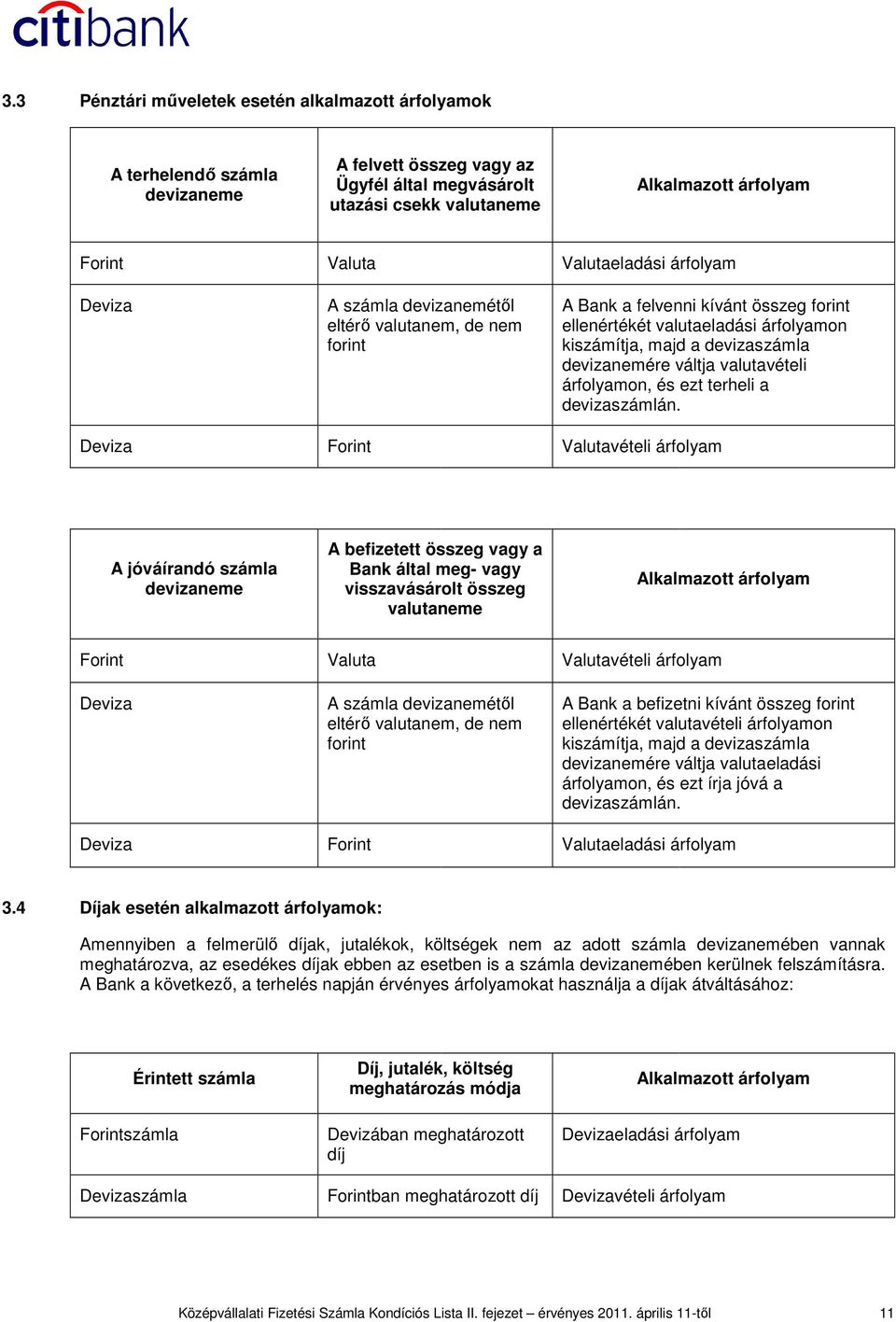 devizanemére váltja valutavételi árfolyamon, és ezt terheli a devizaszámlán.