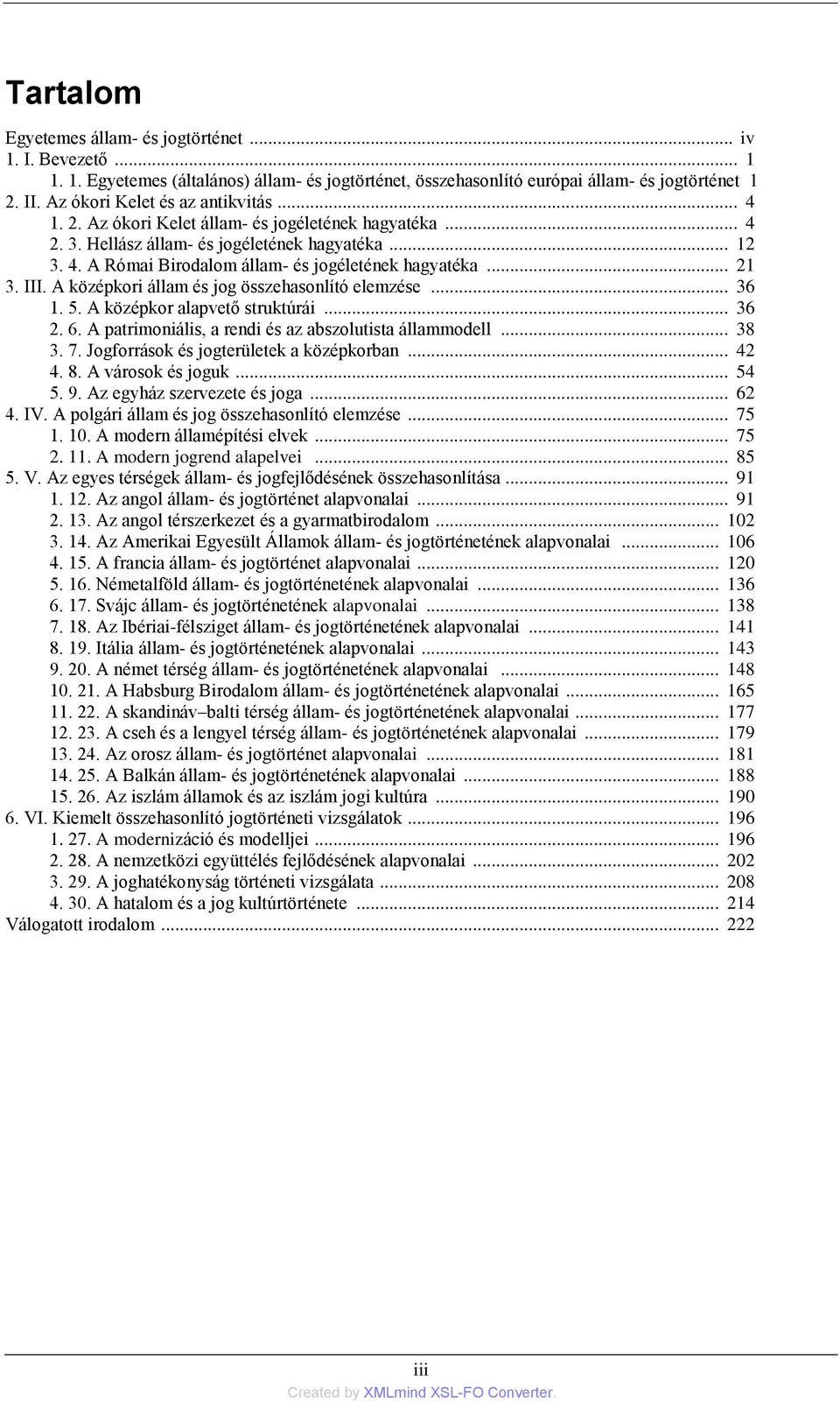 .. 21 3. III. A középkori állam és jog összehasonlító elemzése... 36 1. 5. A középkor alapvető struktúrái... 36 2. 6. A patrimoniális, a rendi és az abszolutista állammodell... 38 3. 7.