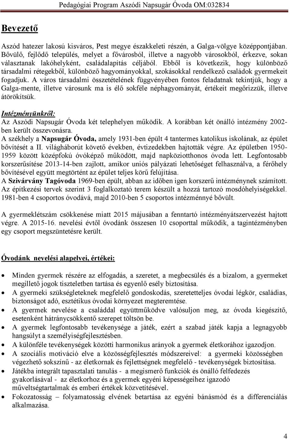 Ebből is következik, hogy különböző társadalmi rétegekből, különböző hagyományokkal, szokásokkal rendelkező családok gyermekeit fogadjuk.