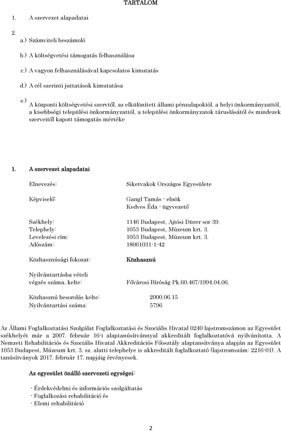 ) A központi költségvetési szervtől, az elkülönített állami pénzalapoktól, a helyi önkormányzattól, a kisebbségi települési önkormányzattól, a települési önkormányzatok táruslásától és mindezek