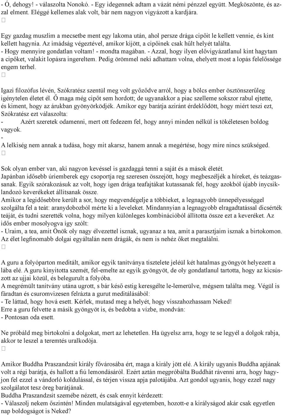 - Hogy mennyire gondatlan voltam! - mondta magában. - Azzal, hogy ilyen elővigyázatlanul kint hagytam a cipőket, valakit lopásra ingereltem.