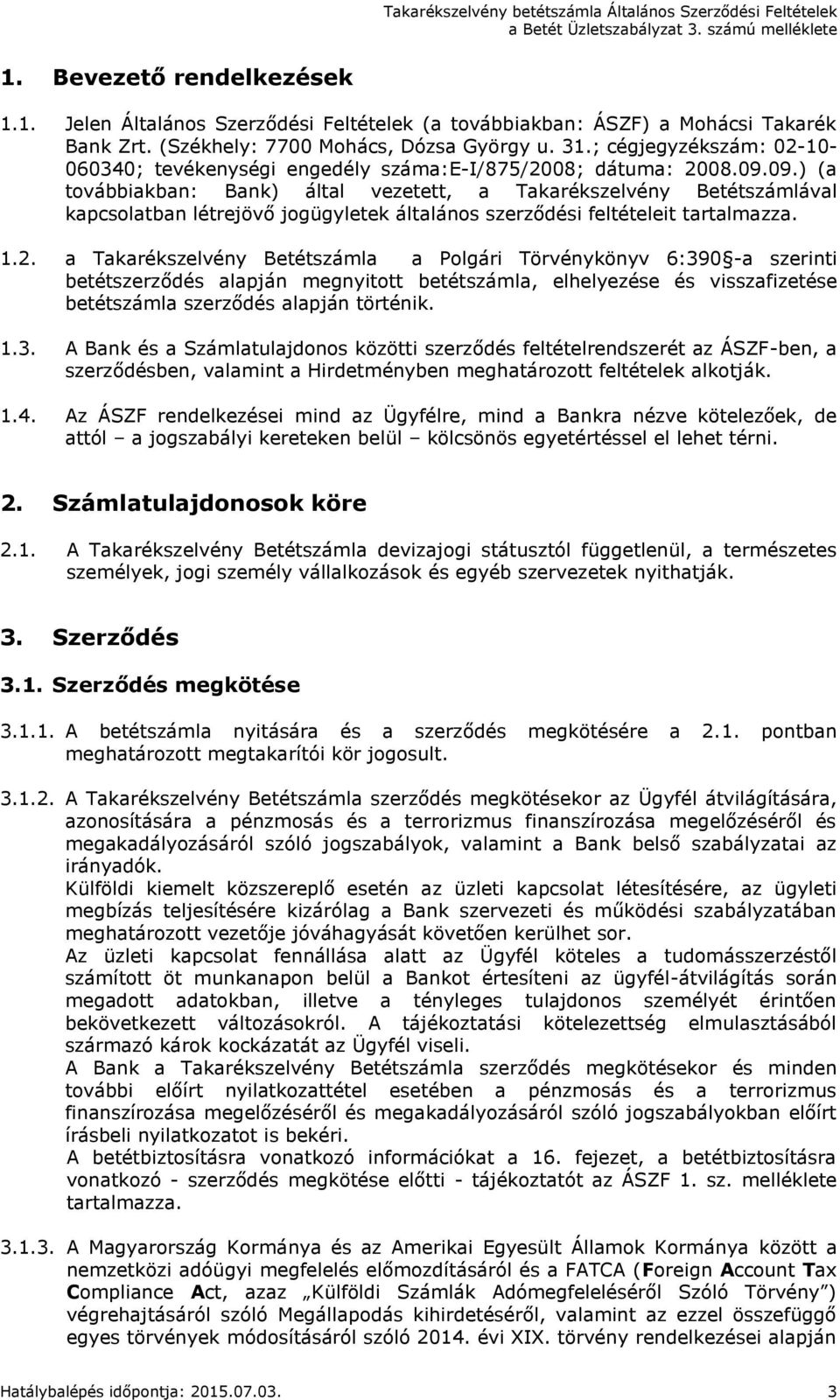 09.) (a továbbiakban: Bank) által vezetett, a Takarékszelvény Betétszámlával kapcsolatban létrejövő jogügyletek általános szerződési feltételeit tartalmazza. 1.2.