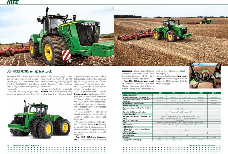 Az új 9R széria nagyobb, jobb, erősebb, mint valaha; A John Deere 9R traktor család három új tagját, az erőteljes John Deere PowerTech PSS 13,5 literes motorral míg a két legnagyobb modell Cummins 15