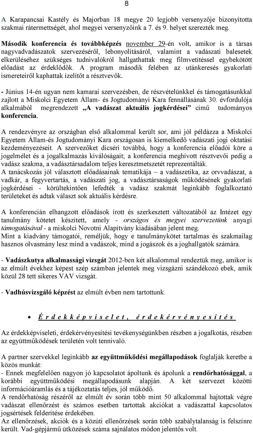 hallgathattak meg filmvetítéssel egybekötött előadást az érdeklődők. A program második felében az utánkeresés gyakorlati ismereteiről kaphattak ízelítőt a résztvevők.