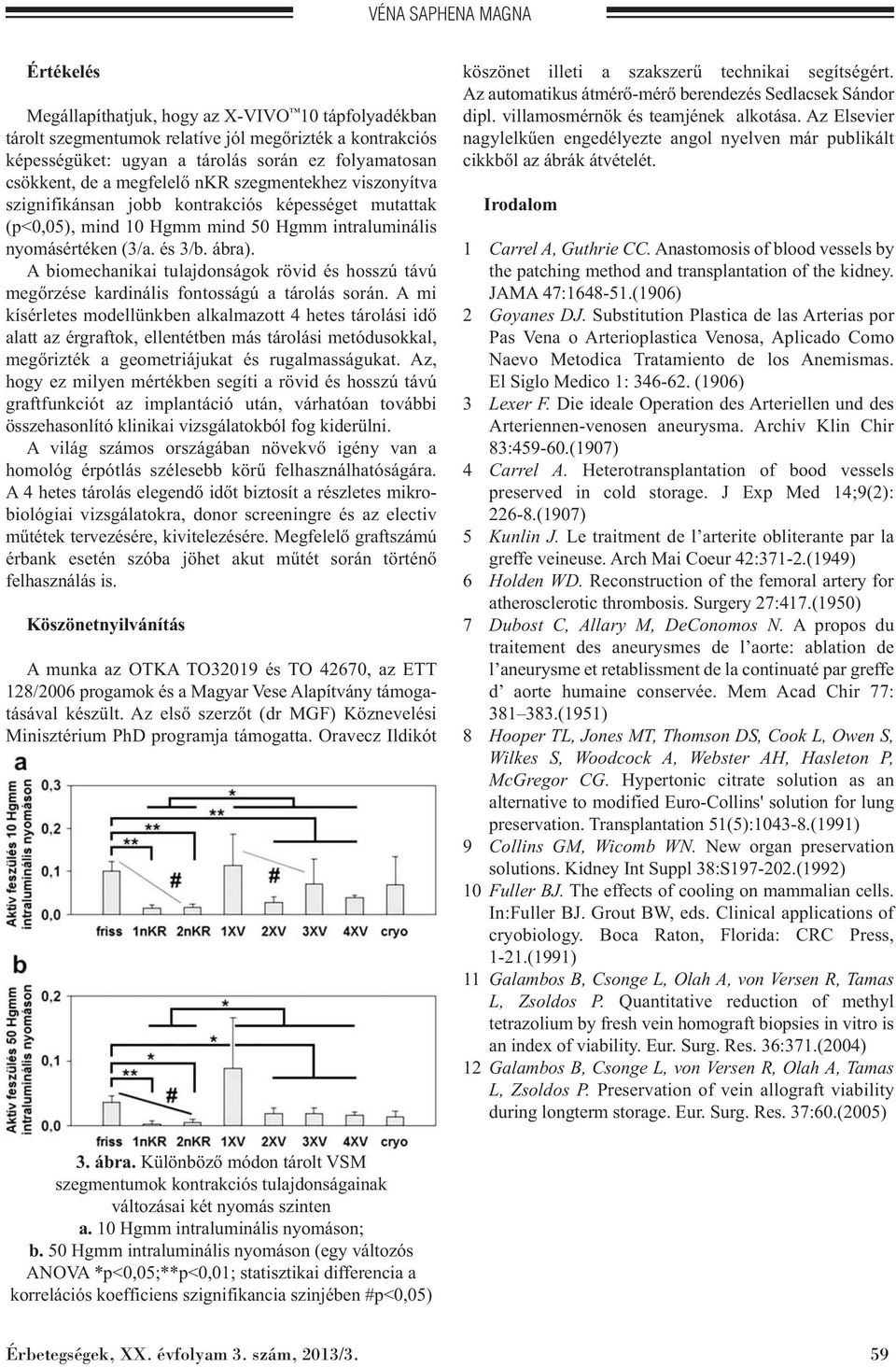 A biomechanikai tulajdonságok rövid és hosszú távú megőrzése kardinális fontosságú a tárolás során.