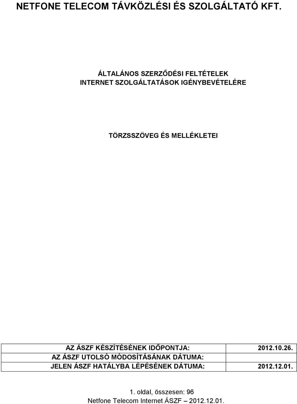 TÖRZSSZÖVEG ÉS MELLÉKLETEI AZ ÁSZF KÉSZÍTÉSÉNEK IDŐPONTJA: 2012.10.26.