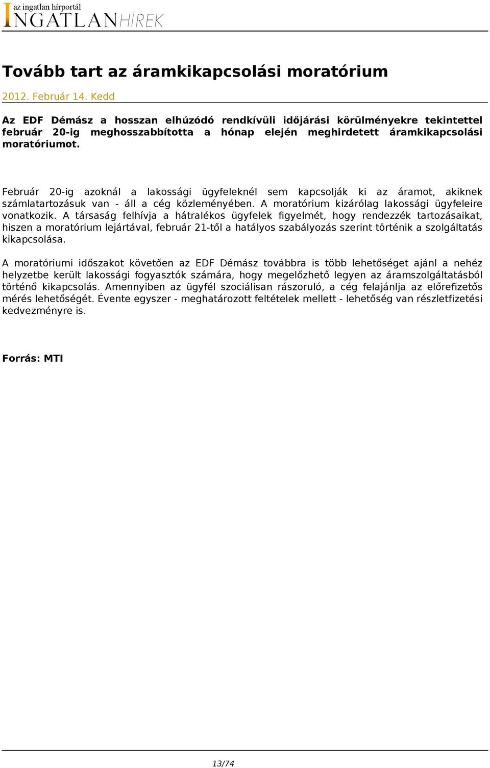 Február 20-ig azoknál a lakossági ügyfeleknél sem kapcsolják ki az áramot, akiknek számlatartozásuk van - áll a cég közleményében. A moratórium kizárólag lakossági ügyfeleire vonatkozik.