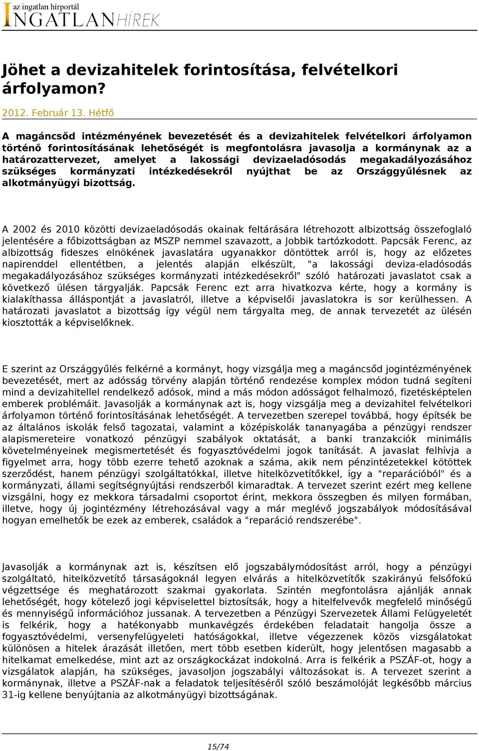 lakossági devizaeladósodás megakadályozásához szükséges kormányzati intézkedésekről nyújthat be az Országgyűlésnek az alkotmányügyi bizottság.