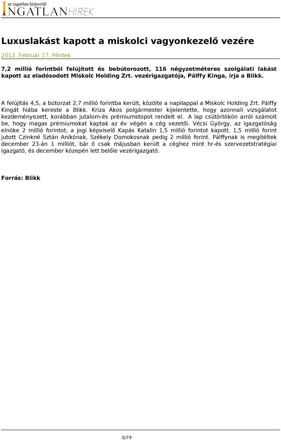 A felújítás 4,5, a bútorzat 2,7 millió forintba került, közölte a napilappal a Miskolc Holding Zrt. Pálffy Kingát hiába kereste a Blikk.