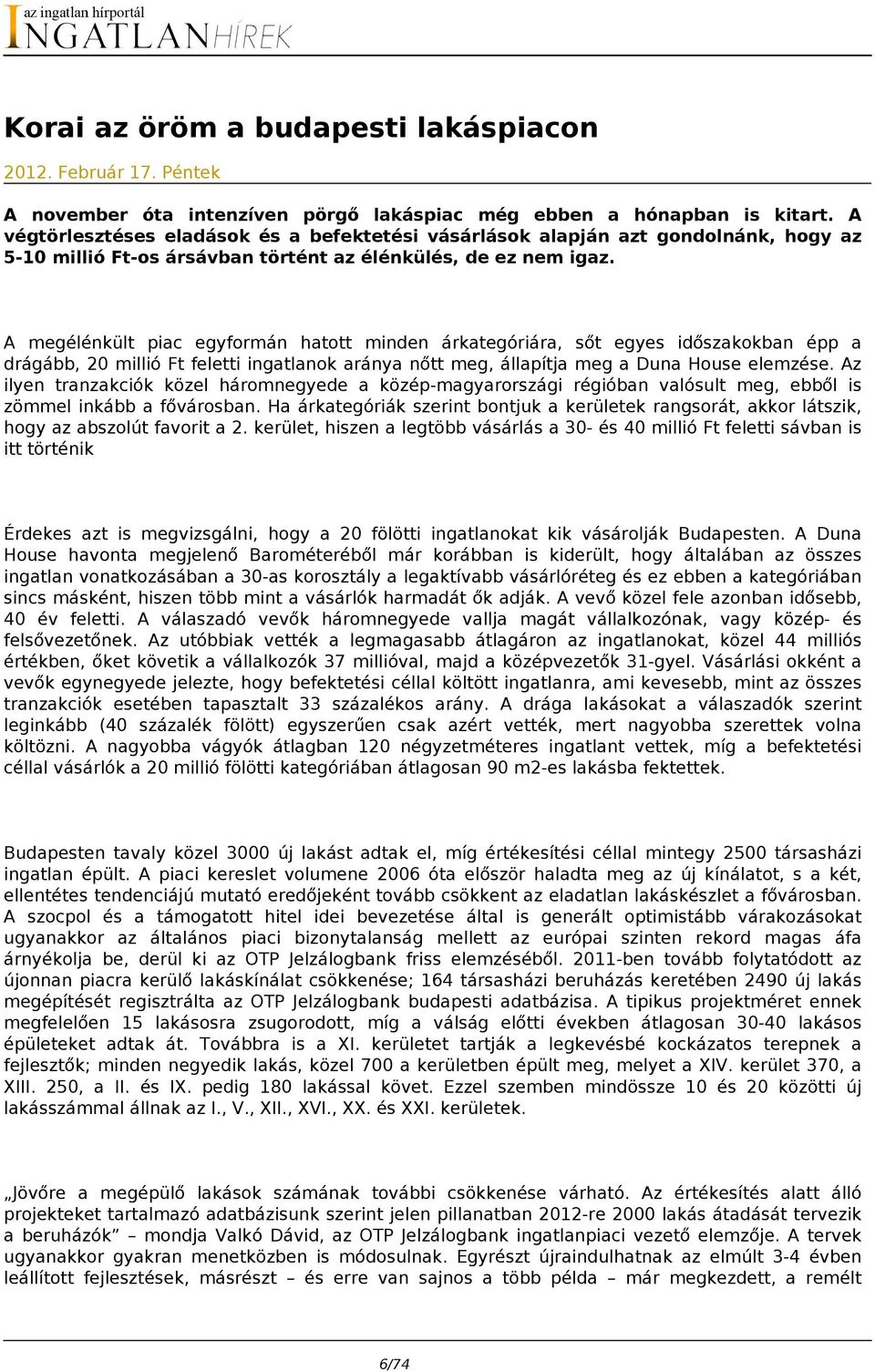 A megélénkült piac egyformán hatott minden árkategóriára, sőt egyes időszakokban épp a drágább, 20 millió Ft feletti ingatlanok aránya nőtt meg, állapítja meg a Duna House elemzése.