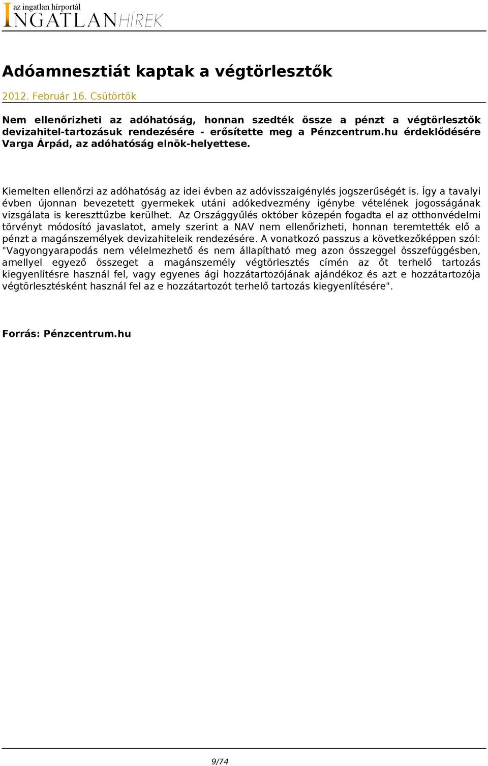 hu érdeklődésére Varga Árpád, az adóhatóság elnök-helyettese. Kiemelten ellenőrzi az adóhatóság az idei évben az adóvisszaigénylés jogszerűségét is.