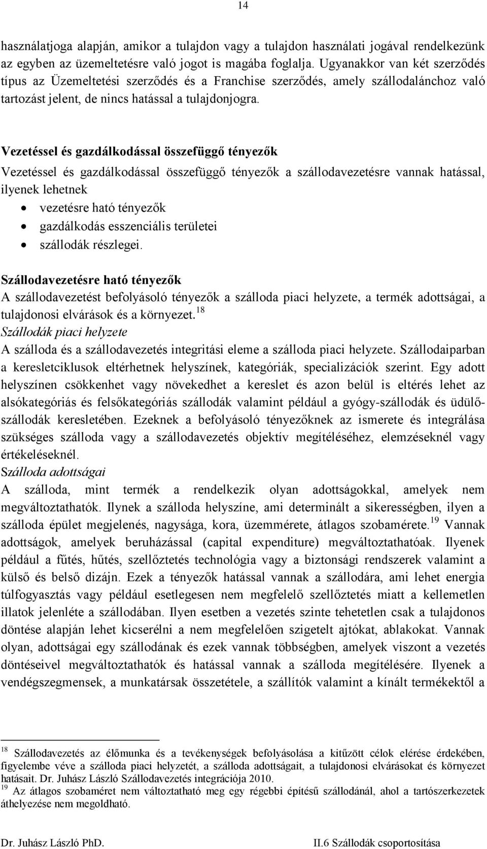 Vezetéssel és gazdálkodással összefüggő tényezők Vezetéssel és gazdálkodással összefüggő tényezők a szállodavezetésre vannak hatással, ilyenek lehetnek vezetésre ható tényezők gazdálkodás