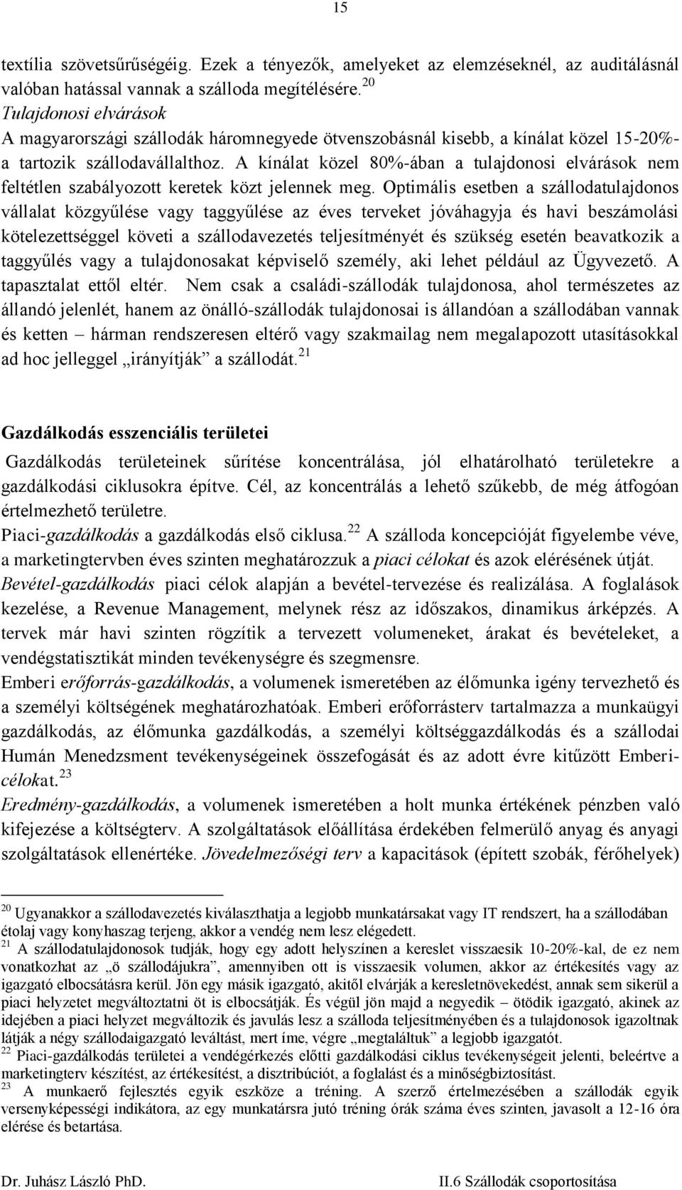 A kínálat közel 80%-ában a tulajdonosi elvárások nem feltétlen szabályozott keretek közt jelennek meg.