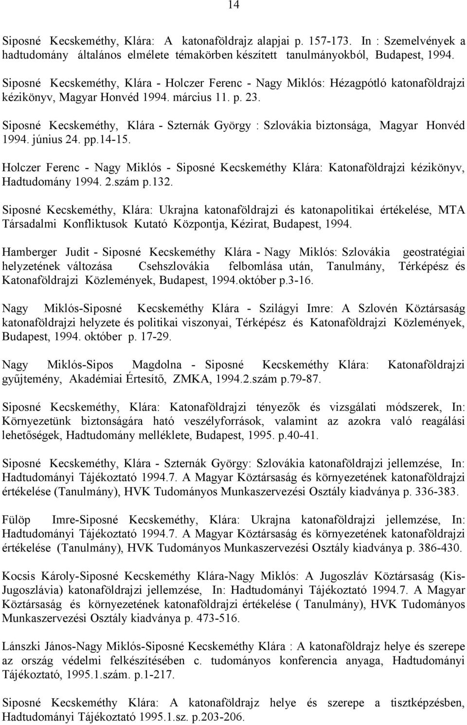 Siposné Kecskeméthy, Klára - Szternák György : Szlovákia biztonsága, Magyar Honvéd 1994. június 24. pp.14-15.