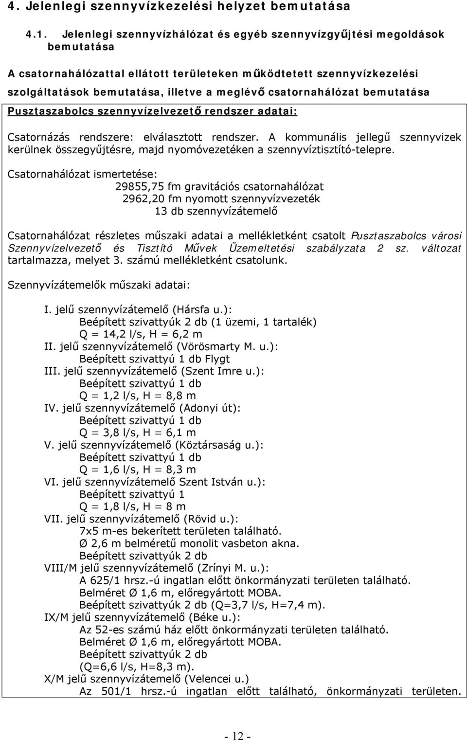 csatornahálózat bemutatása Pusztaszabolcs szennyvízelvezető rendszer adatai: Csatornázás rendszere: elválasztott rendszer.