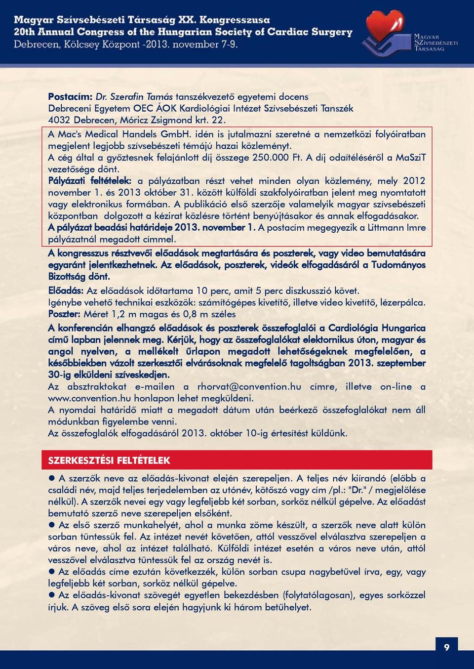 A díj odaítélésérõl a MaSziT vezetõsége dönt. Pályázati feltételek: a pályázatban részt vehet minden olyan közlemény, mely 2012 november 1. és 2013 október 31.