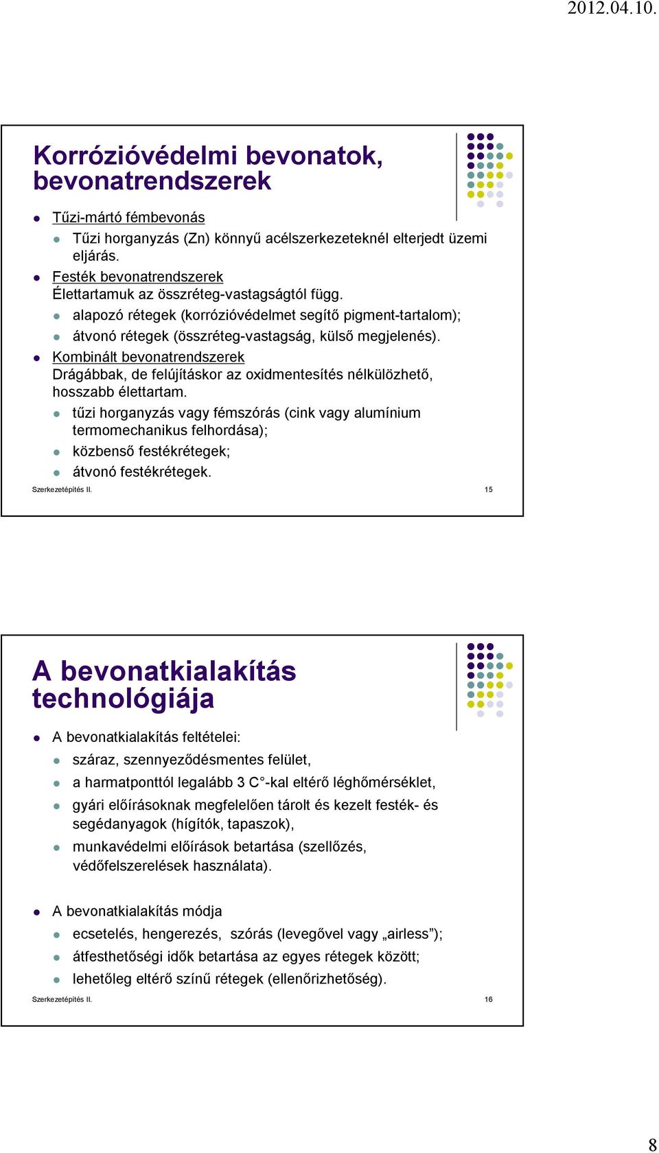 Kombinált bevonatrendszerek Drágábbak, de felújításkor az oxidmentesítés nélkülözhető, hosszabb élettartam.