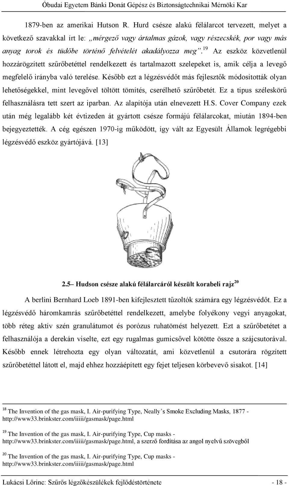 19 Az eszköz közvetlenül hozzárögzített szűrőbetéttel rendelkezett és tartalmazott szelepeket is, amik célja a levegő megfelelő irányba való terelése.