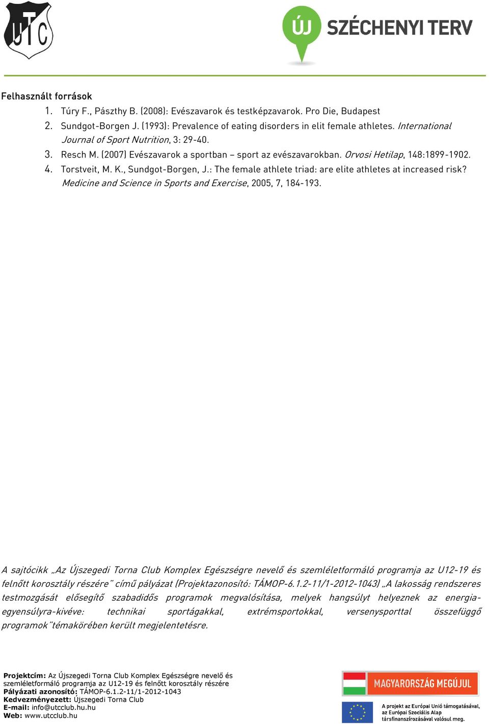 : The female athlete triad: are elite athletes at increased risk? Medicine and Science in Sports and Exercise, 2005, 7, 184-193.