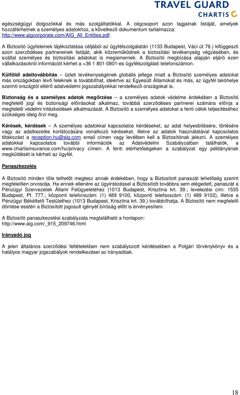 ) kifüggeszti azon szerződéses partnereinek listáját, akik közreműködnek a biztosítási tevékenység végzésében, és ezáltal személyes és biztosítási adatokat is megismernek.