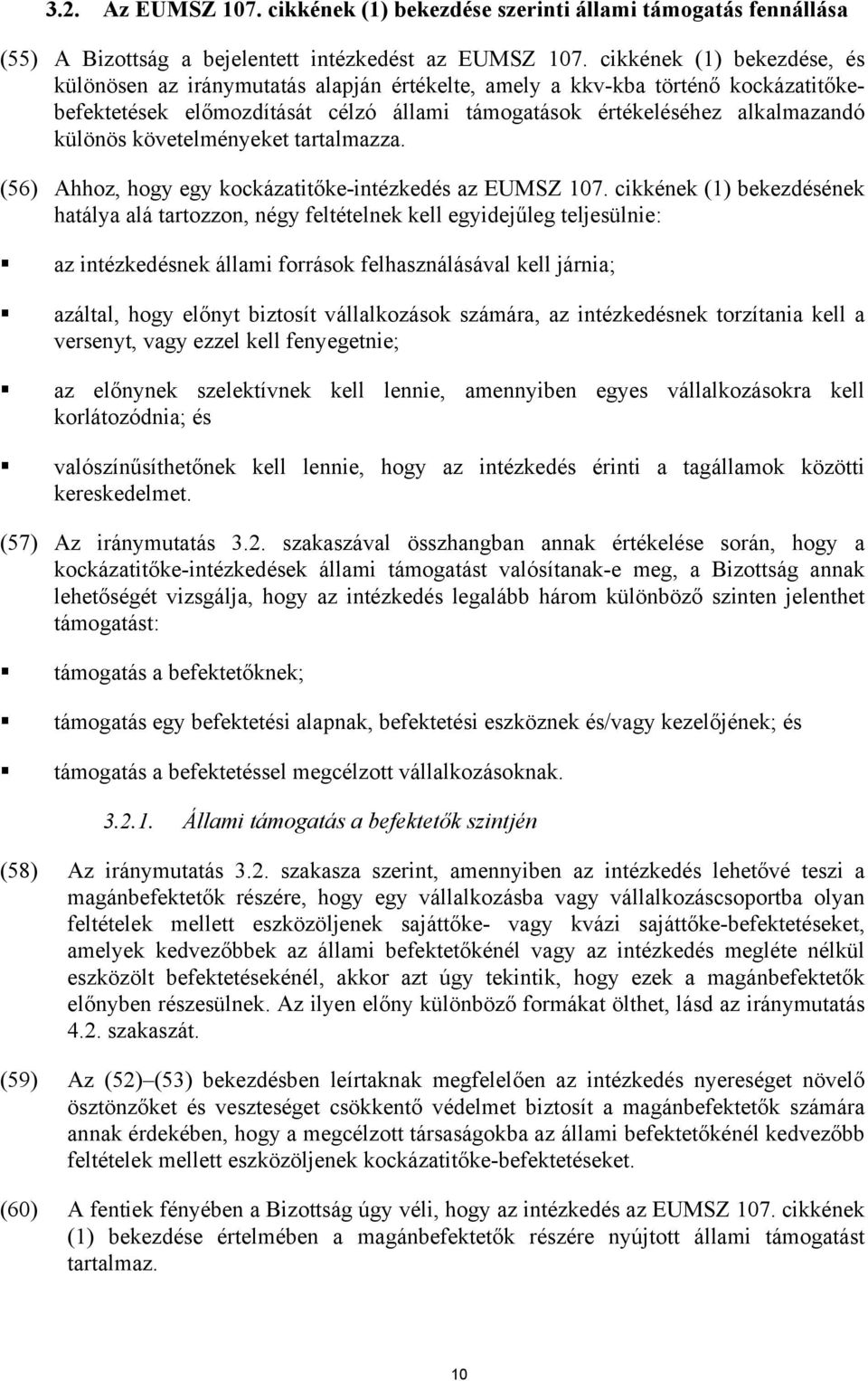 követelményeket tartalmazza. (56) Ahhoz, hogy egy kockázatitőke-intézkedés az EUMSZ 107.