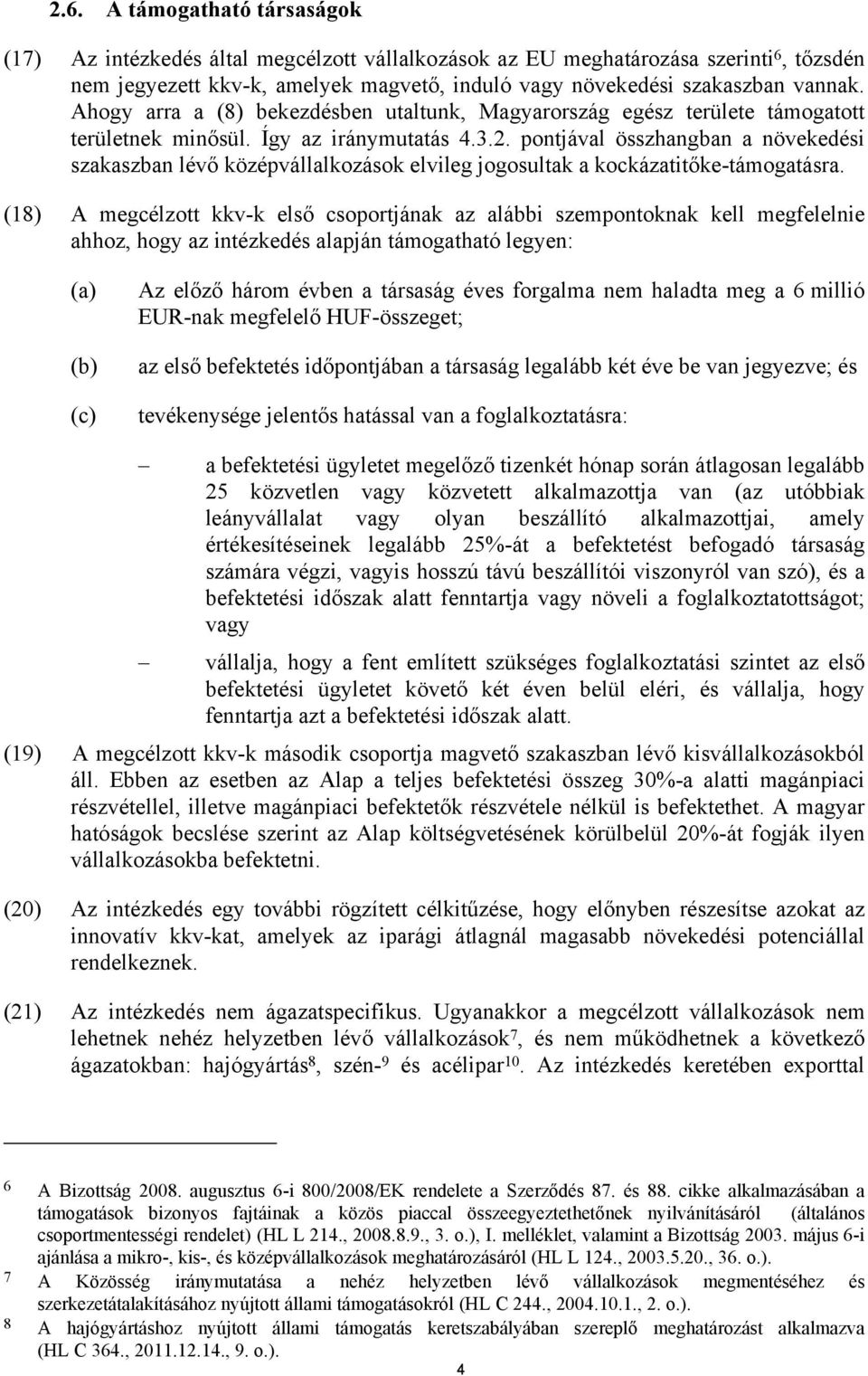 pontjával összhangban a növekedési szakaszban lévő középvállalkozások elvileg jogosultak a kockázatitőke-támogatásra.