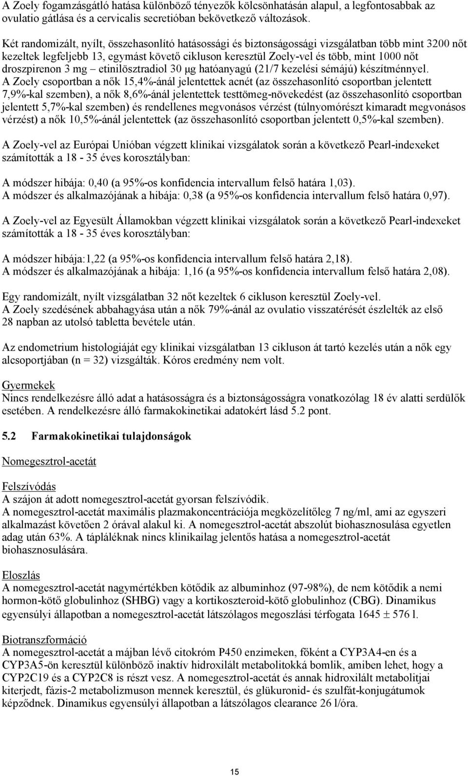 droszpirenon 3 mg etinilösztradiol 30 μg hatóanyagú (21/7 kezelési sémájú) készítménnyel.