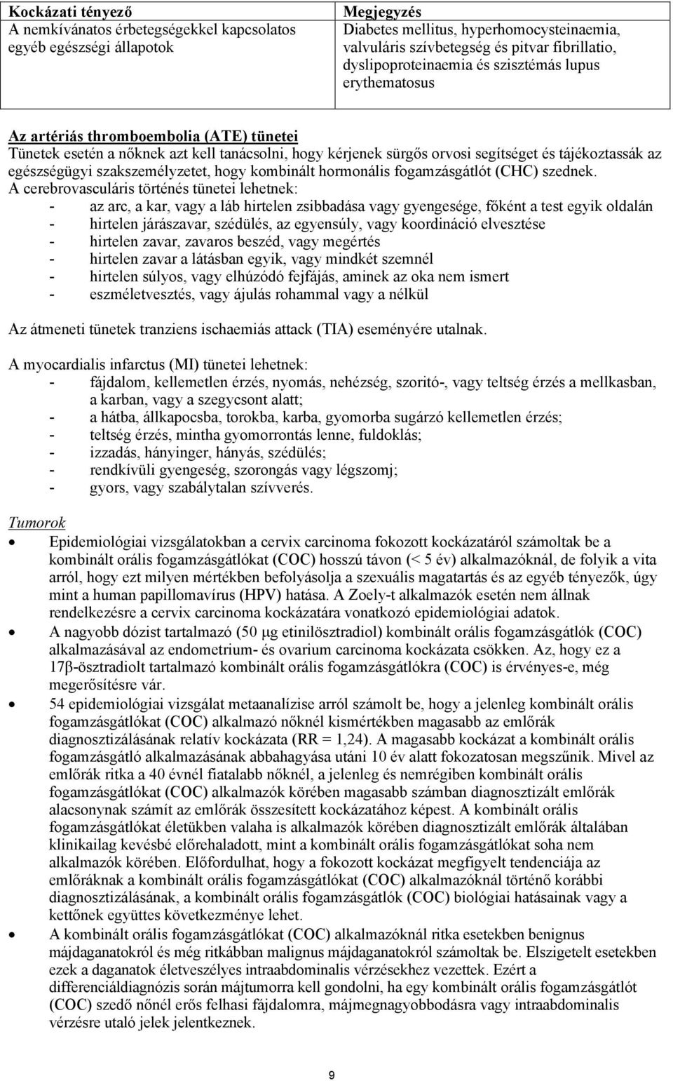 egészségügyi szakszemélyzetet, hogy kombinált hormonális fogamzásgátlót (CHC) szednek.