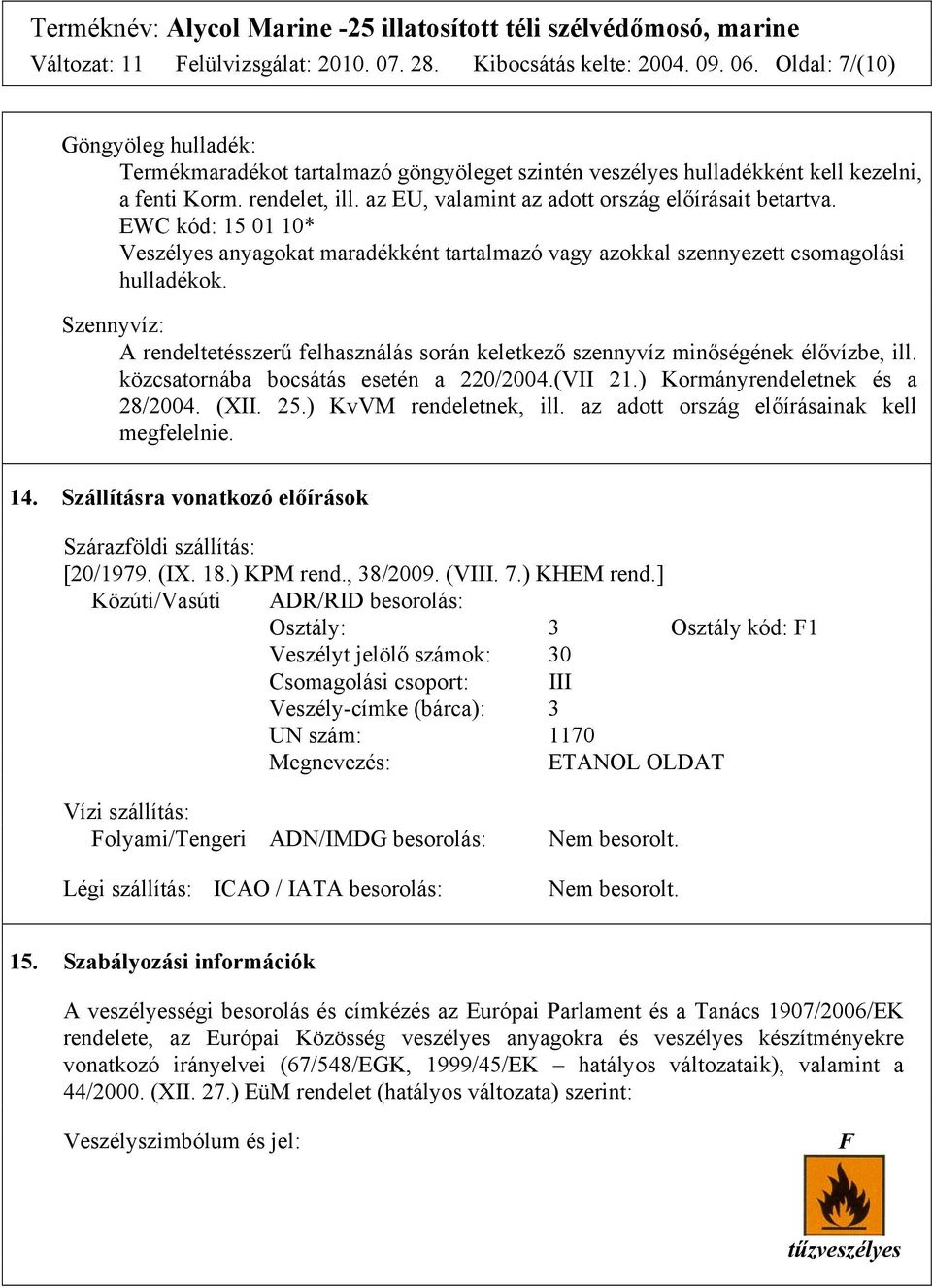 EWC kód: 15 01 10* Veszélyes anyagokat maradékként tartalmazó vagy azokkal szennyezett csomagolási hulladékok.