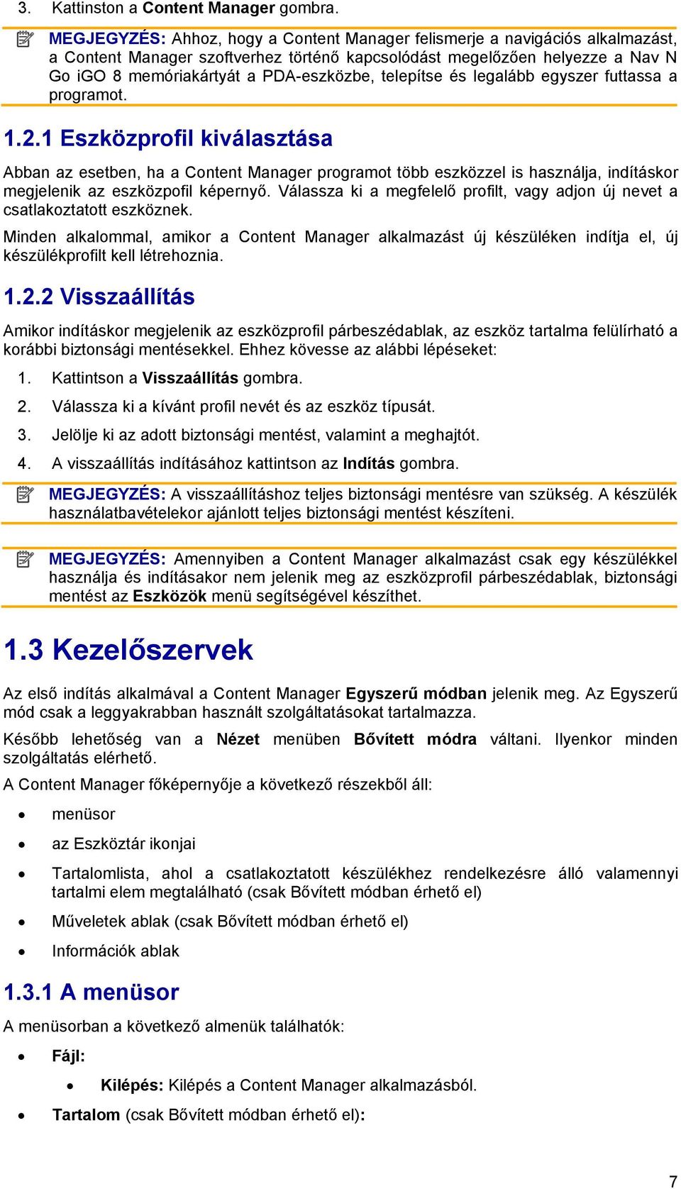 telepítse és legalább egyszer futtassa a programot. 1.2.