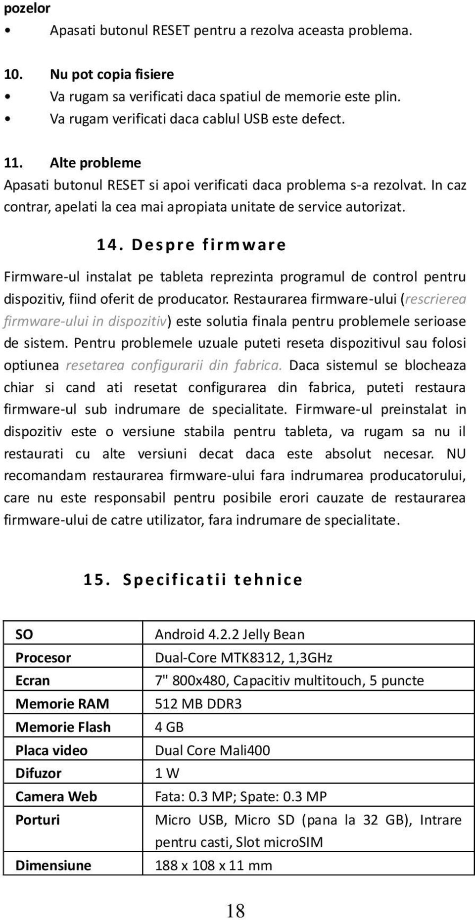 D e s p r e f irmware Firmware-ul instalat pe tableta reprezinta programul de control pentru dispozitiv, fiind oferit de producator.