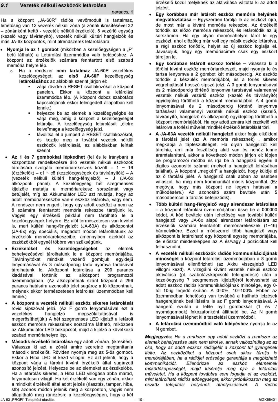 kezelőegységen a P betű látható) a Letárolási üzemmódba való belépéshez. A központ az érzékelők számára fenntartott első szabad memória helyre lép.