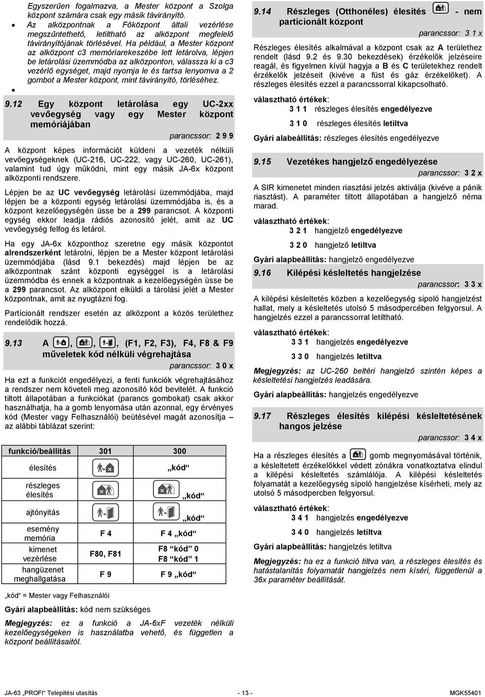 Ha például, a Mester központ az alközpont c3 memóriarekeszébe lett letárolva, lépjen be letárolási üzemmódba az alközponton, válassza ki a c3 vezérlő egységet, majd nyomja le és tartsa lenyomva a 2