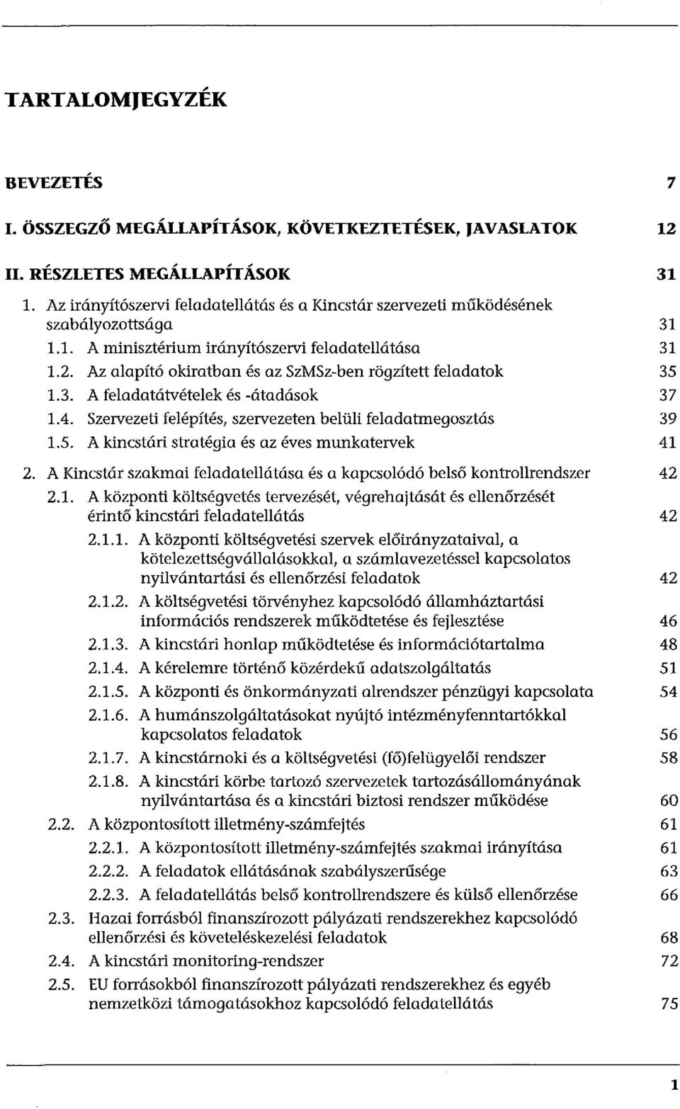 Az alapító okiratban és az SzMSz-ben rögzített feladatok 35 1.3. A feladatátvételek és -átadások 37 1.4. Szervezeti felépítés, szervezeten belüli feladatmegosztás 39 1.5. A kincstári stratégia és az éves munkatervek 41 2.