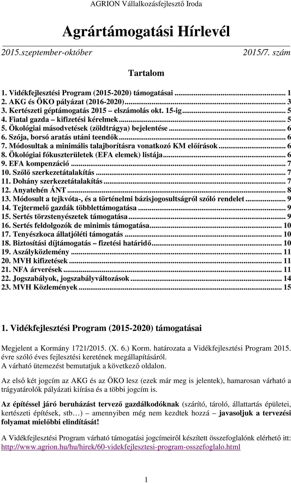 Módosultak a minimális talajborításra vonatkozó KM előírások... 6 8. Ökológiai fókuszterületek (EFA elemek) listája... 6 9. EFA kompenzáció... 7 10. Szőlő szerkezetátalakítás... 7 11.