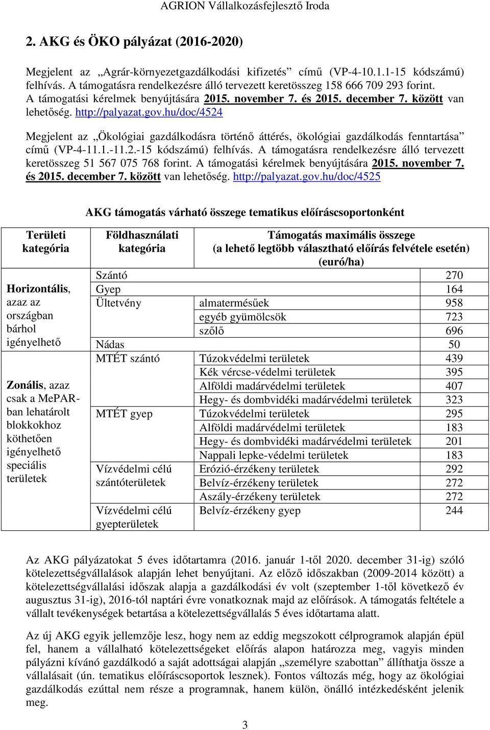 hu/doc/4524 Megjelent az Ökológiai gazdálkodásra történő áttérés, ökológiai gazdálkodás fenntartása című (VP-4-11.1.-11.2.-15 kódszámú) felhívás.