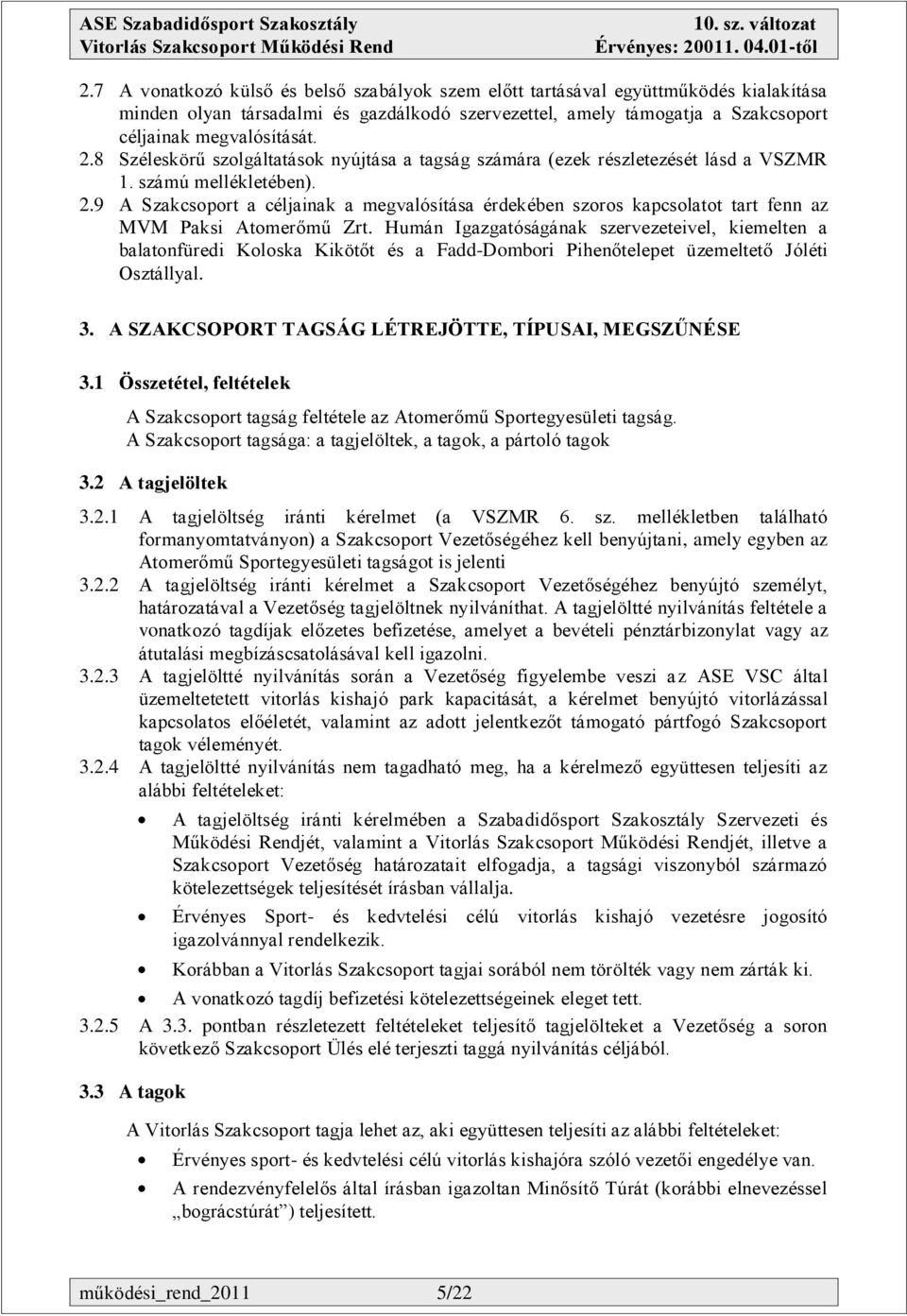 9 A Szakcsoport a céljainak a megvalósítása érdekében szoros kapcsolatot tart fenn az MVM Paksi Atomerőmű Zrt.