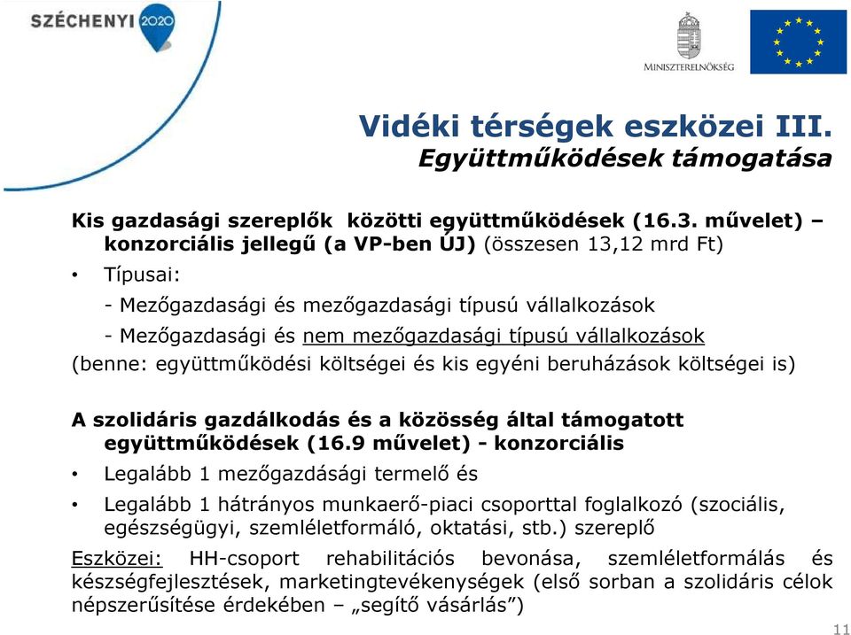 együttműködési költségei és kis egyéni beruházások költségei is) A szolidáris gazdálkodás és a közösség által támogatott együttműködések (16.