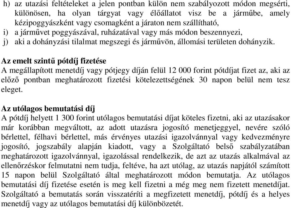 Az emelt szintű pótdíj fizetése A megállapított menetdíj vagy pótjegy díján felül 12 000 forint pótdíjat fizet az, aki az előző pontban meghatározott fizetési kötelezettségének 30 napon belül nem