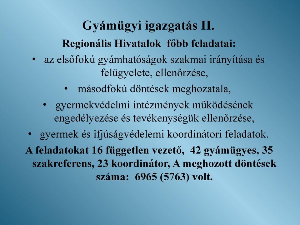 ellenőrzése, másodfokú döntések meghozatala, gyermekvédelmi intézmények működésének engedélyezése és