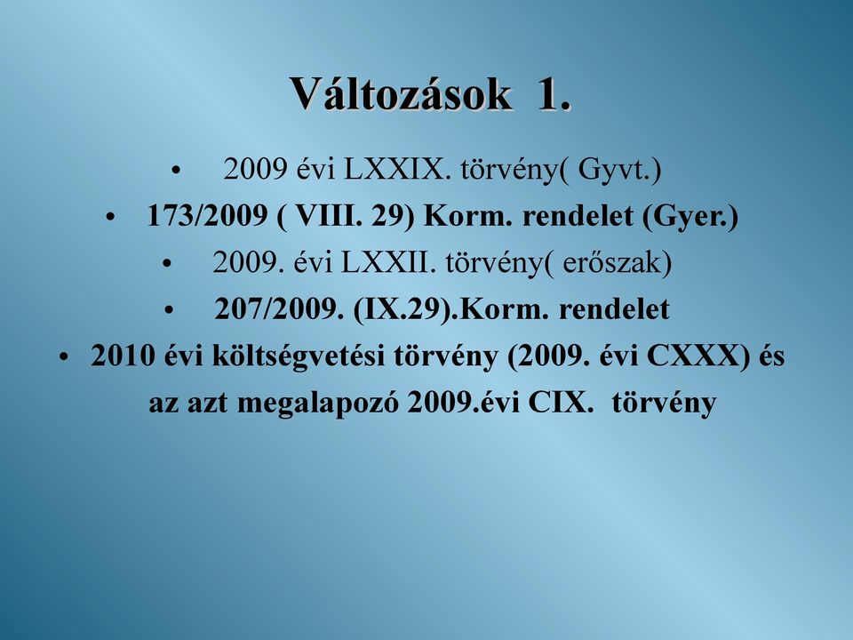 törvény( erőszak) 207/2009. (IX.29).Korm.