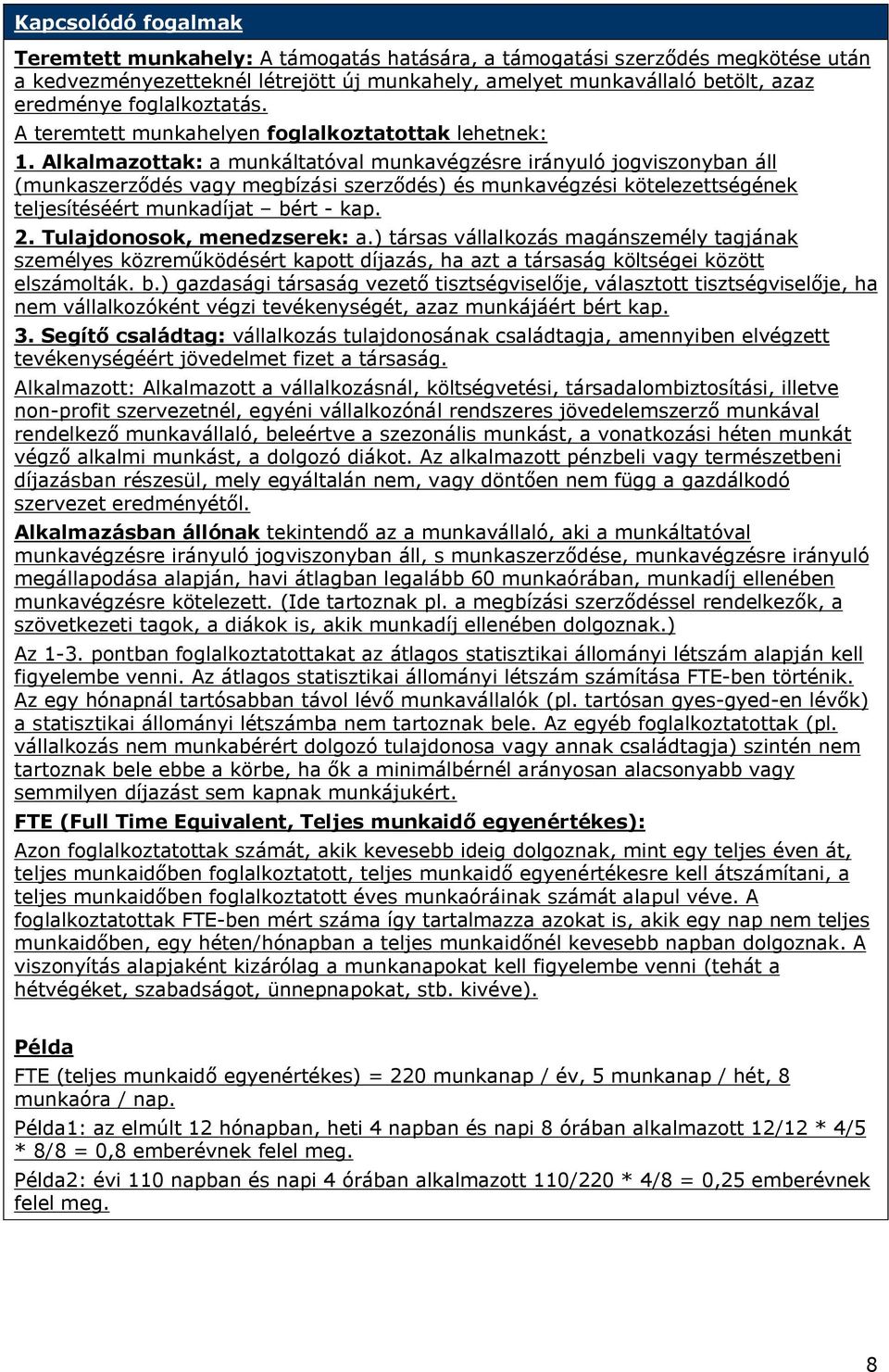 Alkalmazottak: a munkáltatóval munkavégzésre irányuló jogviszonyban áll (munkaszerződés vagy megbízási szerződés) és munkavégzési kötelezettségének teljesítéséért munkadíjat bért - kap. 2.