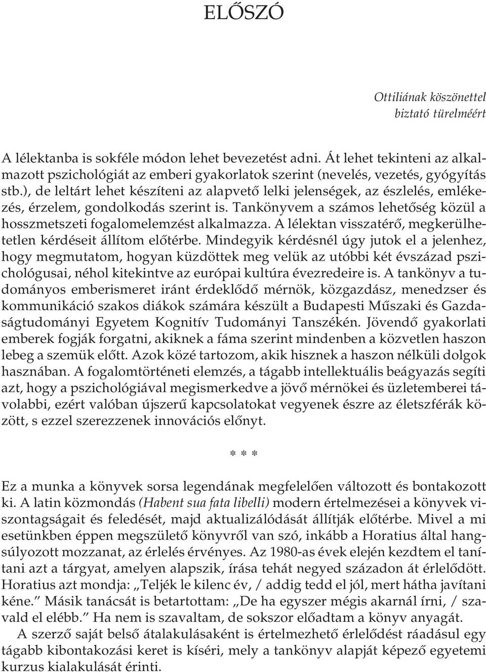 ), de leltárt lehet készíteni az alapvető lelki jelenségek, az észlelés, emlékezés, érzelem, gondolkodás szerint is. Tankönyvem a számos lehetőség közül a hosszmetszeti fogalomelemzést alkalmazza.