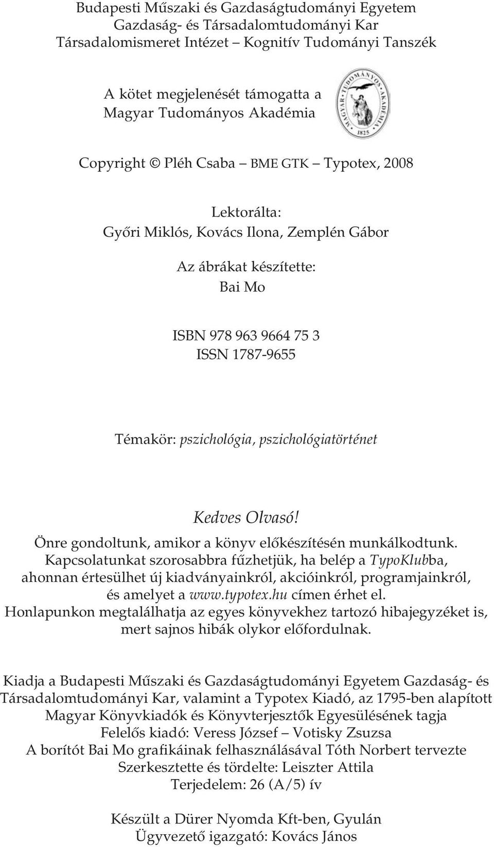 pszichológiatörténet Kedves Olvasó! Önre gondoltunk, amikor a könyv előkészítésén munkálkodtunk.