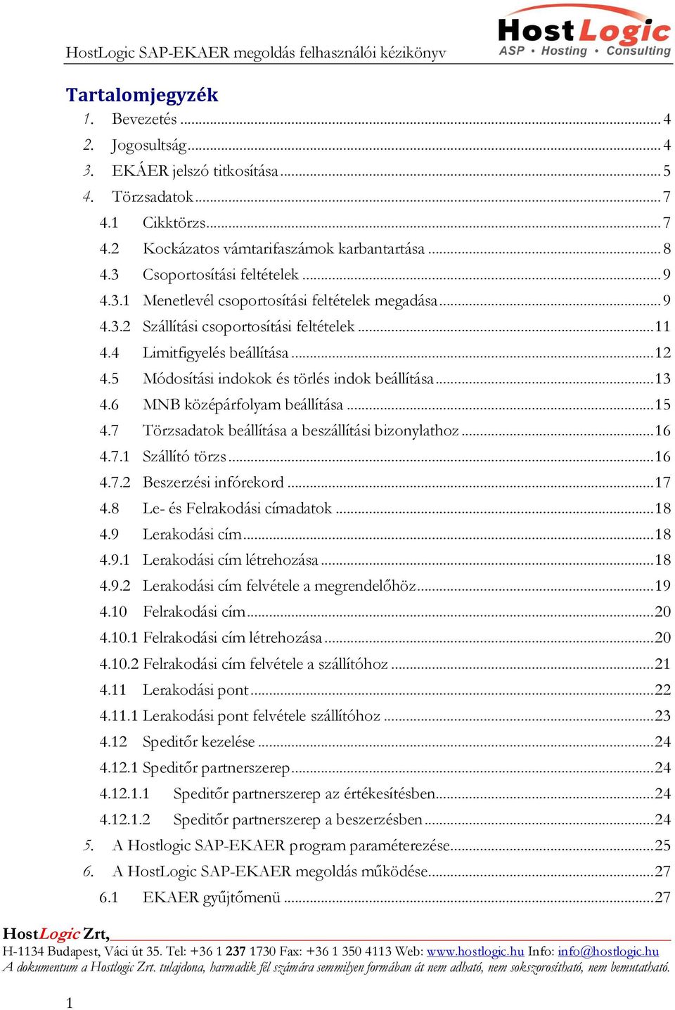 5 Módosítási indokok és törlés indok beállítása... 13 4.6 MNB középárfolyam beállítása... 15 4.7 Törzsadatok beállítása a beszállítási bizonylathoz... 16 4.7.1 Szállító törzs... 16 4.7.2 Beszerzési infórekord.