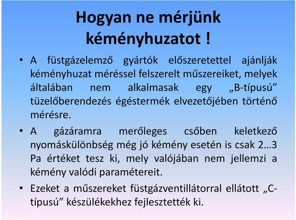 alkalmasak egy B típusú tüzelőberendezés égéstermék elvezetőjében történő mérésre.