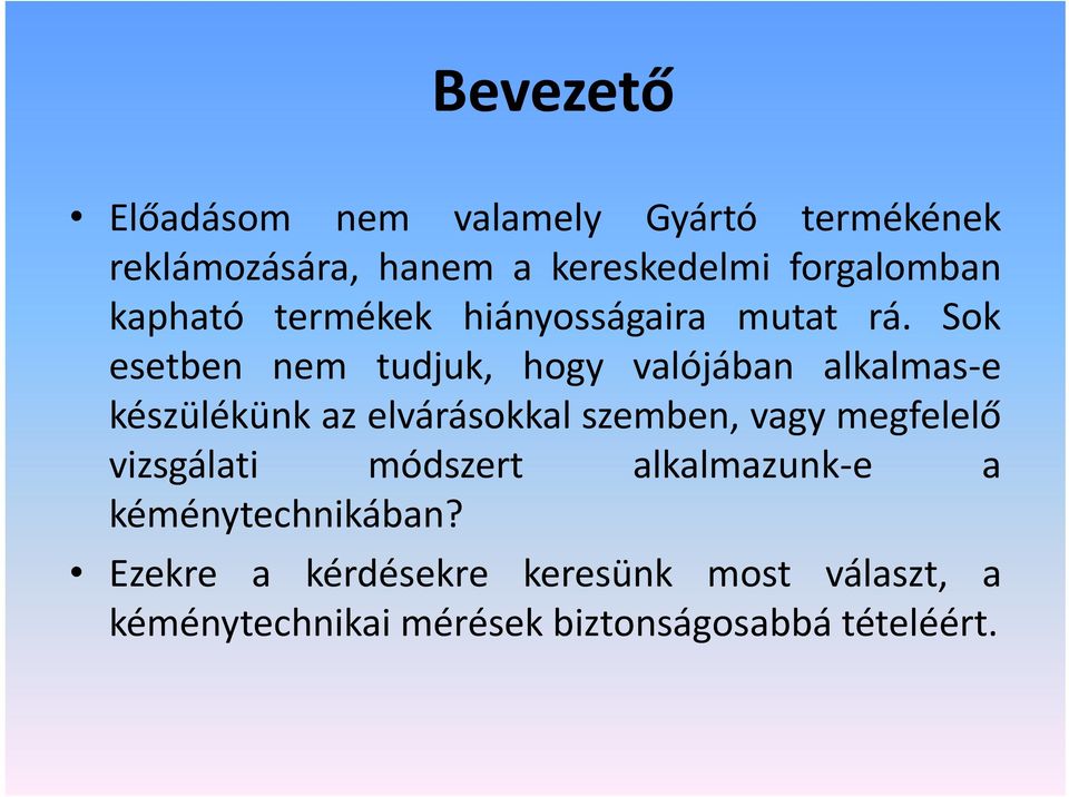 Sok esetben nem tudjuk, hogy valójában alkalmas e készülékünk az elvárásokkal szemben, vagy